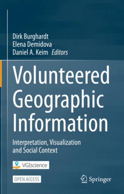 Volunteered Geographic Information : Interpretation, Visualization and Social Context, Hardback Book