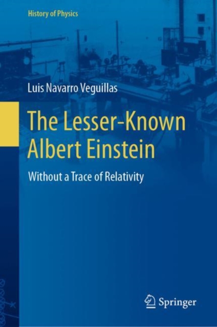 The Lesser-Known Albert Einstein : Without a Trace of Relativity, Hardback Book