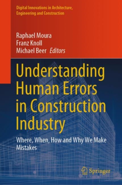 Understanding Human Errors in Construction Industry : Where, When, How and Why We Make Mistakes, Hardback Book