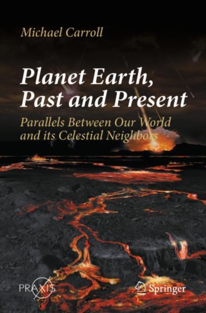 Planet Earth, Past and Present : Parallels Between Our World and its Celestial Neighbors, Paperback / softback Book