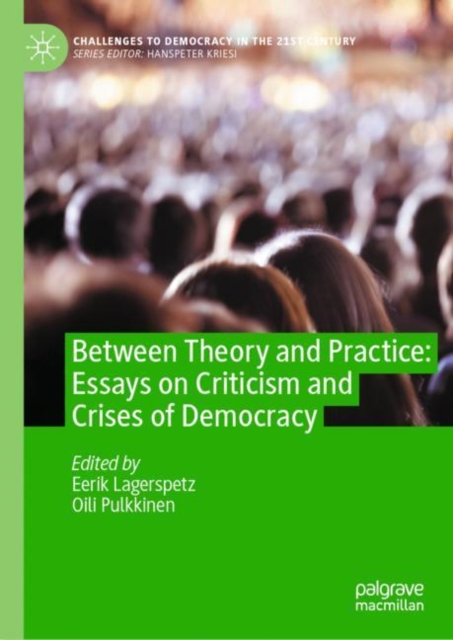 Between Theory and Practice: Essays on Criticism and Crises of Democracy, Hardback Book