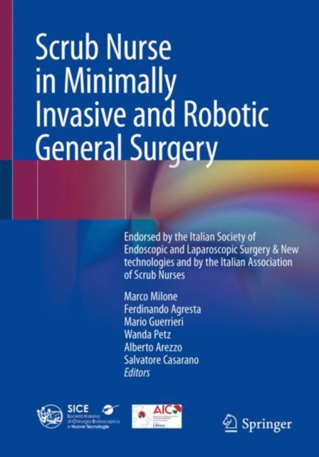Scrub Nurse in Minimally Invasive and Robotic General Surgery : Endorsed by the Italian Society of Endoscopic and Laparoscopic Surgery & New technologies and by the Italian Association of Scrub Nurses, Paperback / softback Book
