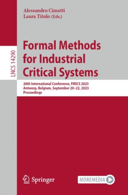 Formal Methods for Industrial Critical Systems : 28th International Conference, FMICS 2023, Antwerp, Belgium, September 20-22, 2023, Proceedings, Paperback / softback Book
