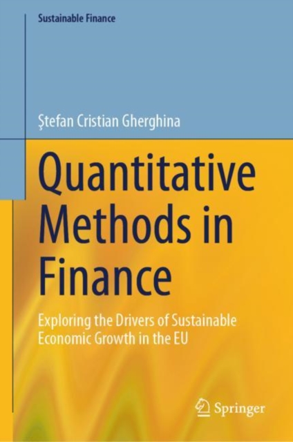 Quantitative Methods in Finance : Exploring the Drivers of Sustainable Economic Growth in the EU, Hardback Book