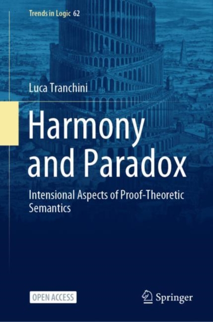 Harmony and Paradox : Intensional Aspects of Proof-Theoretic Semantics, Hardback Book
