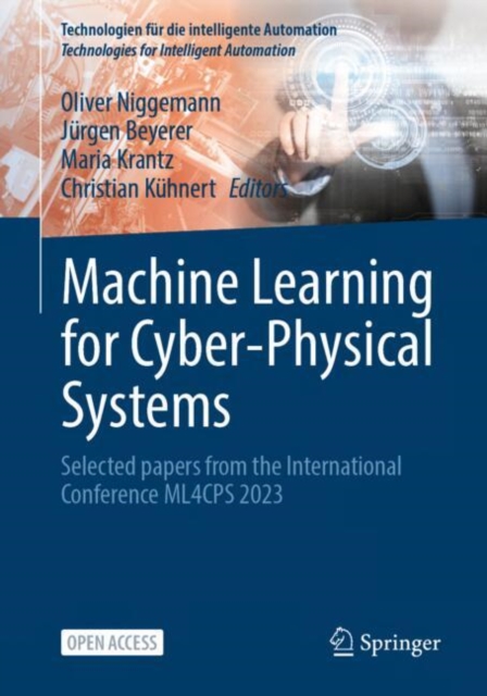 Machine Learning for Cyber-Physical Systems : Selected papers from the International Conference ML4CPS 2023, Paperback / softback Book