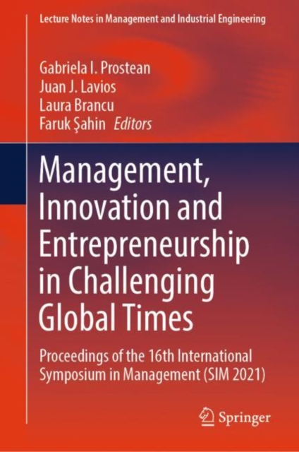 Management, Innovation and Entrepreneurship in Challenging Global Times : Proceedings of the 16th International Symposium in Management (SIM 2021), Hardback Book