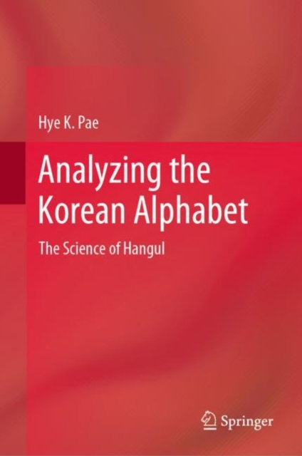 Analyzing the Korean Alphabet : The Science of Hangul, Hardback Book