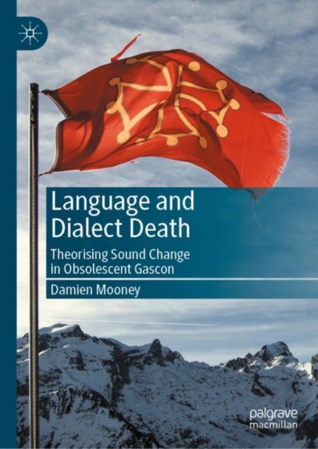 Language and Dialect Death : Theorising Sound Change in Obsolescent Gascon, Hardback Book