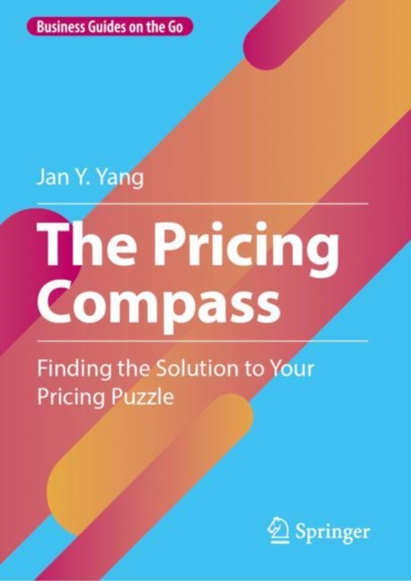The Pricing Compass : Finding the Solution to Your Pricing Puzzle, Hardback Book