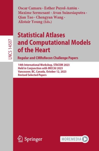 Statistical Atlases and Computational Models of the Heart. Regular and CMRxRecon Challenge Papers : 14th International Workshop, STACOM 2023, Held in Conjunction with MICCAI 2023, Vancouver, BC, Canad, Paperback / softback Book
