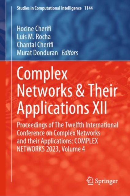 Complex Networks & Their Applications XII : Proceedings of The Twelfth International Conference on Complex Networks and their Applications: COMPLEX NETWORKS 2023, Volume 4, Hardback Book