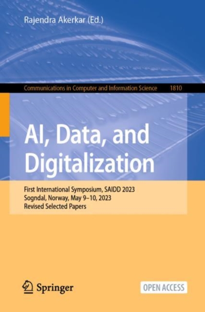 AI, Data, and Digitalization : First International Symposium, SAIDD 2023, Sogndal, Norway, May 9–10, 2023, Revised Selected Papers, Paperback / softback Book