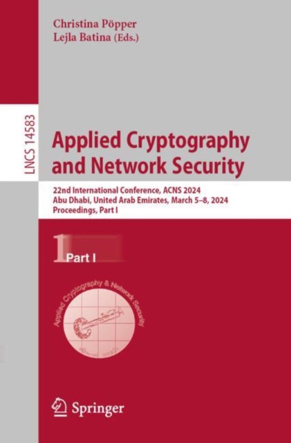Applied Cryptography and Network Security : 22nd International Conference, ACNS 2024, Abu Dhabi, United Arab Emirates, March 5–8, 2024, Proceedings, Part I, Paperback / softback Book