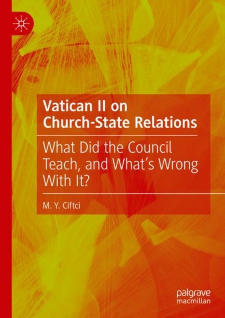 Vatican II on Church-State Relations : What Did the Council Teach, and What's Wrong With It?, Hardback Book