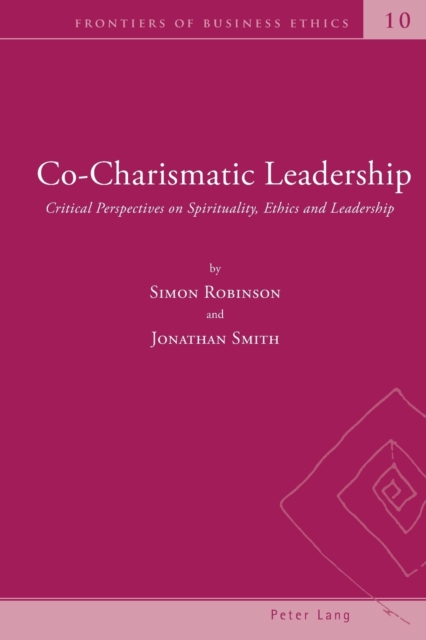 Co-Charismatic Leadership : Critical Perspectives on Spirituality, Ethics and Leadership, Paperback / softback Book