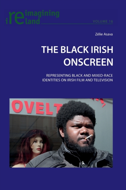 The Black Irish Onscreen : Representing Black and Mixed-Race Identities on Irish Film and Television, Paperback / softback Book