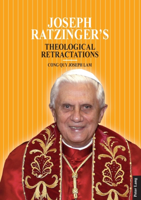 Joseph Ratzinger’s Theological Retractations : Pope Benedict XVI on Revelation, Christology and Ecclesiology, Paperback / softback Book