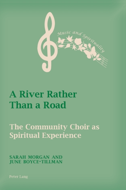 A River Rather Than a Road : The Community Choir as Spiritual Experience, Paperback / softback Book