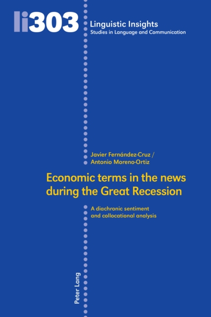 Economic terms in the news during the Great Recession : A diachronic sentiment and collocational analysis, Hardback Book