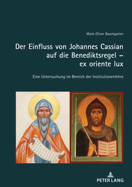 Der Einfluss Von Johannes Cassian Auf Die Benediktsregel - Ex Oriente Lux : Eine Untersuchung Im Bereich Der Institutionenlehre, Hardback Book