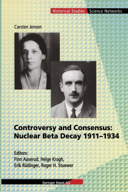 Controversy and Consensus: Nuclear Beta Decay 1911-1934, Paperback / softback Book