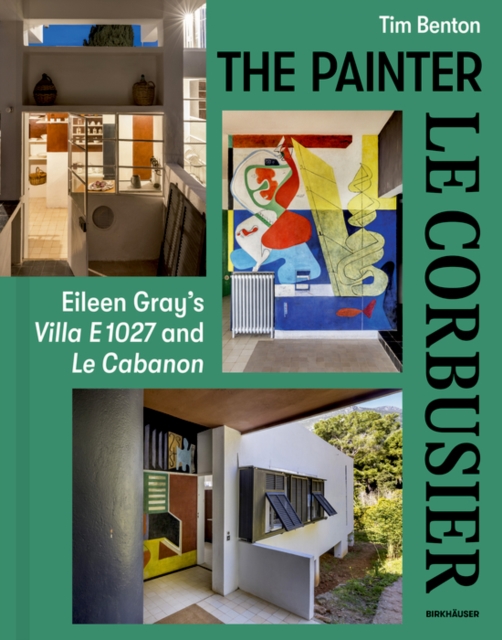 The Painter Le Corbusier : Eileen Gray's Villa E 1027 and Le Cabanon, Hardback Book