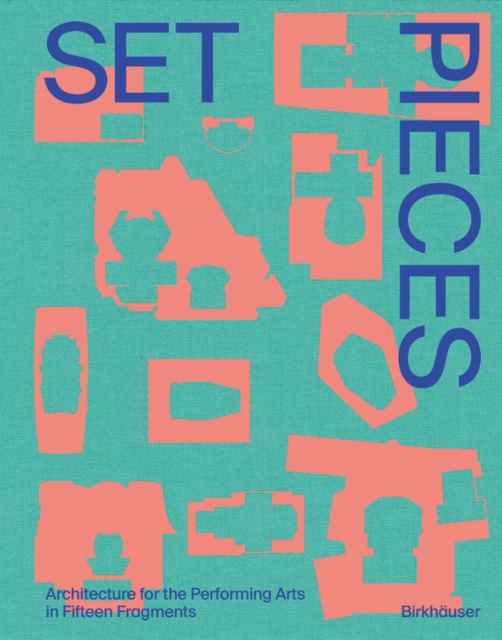 Set Pieces : Architecture for the Performing Arts in Sixteen Fragments, Paperback / softback Book