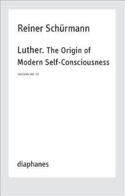 Luther. The Origin of Modern Self–Consciousness – Lectures, Vol. 12, Paperback / softback Book