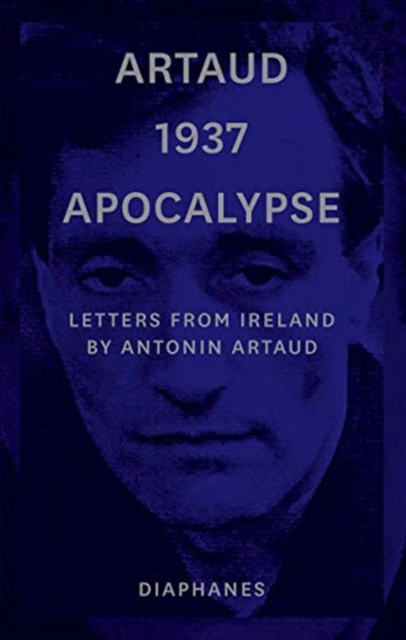 Artaud 1937 Apocalypse - Letters from Ireland August to 21 September 1937, Paperback / softback Book
