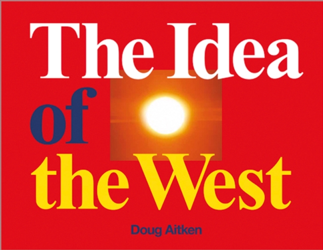 Doug Aitken : The Idea of the West, Hardback Book