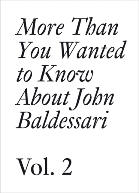 John Baldessari : More Than You Wanted to Know About John Baldessari Volume 2, Paperback / softback Book