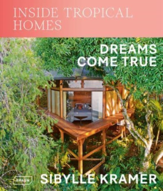 Inside Tropical Homes : Dreams Come True, Hardback Book