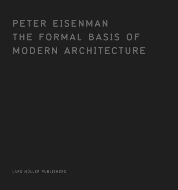 The Formal Basis of Modern Architecture : Dissertation 1963, Hardback Book