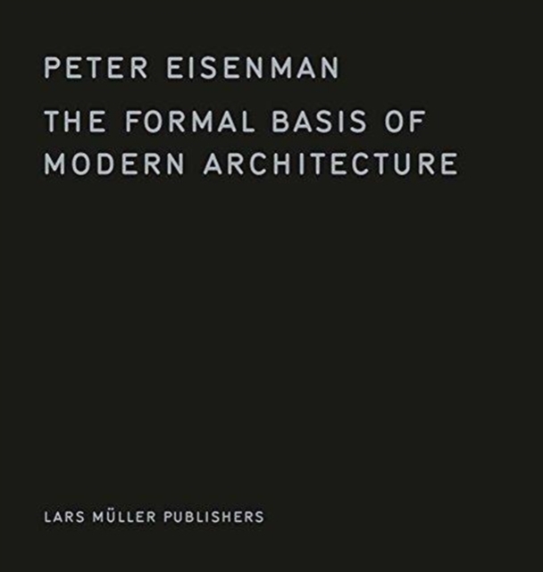 The Formal Basis of Modern Architecture, Hardback Book