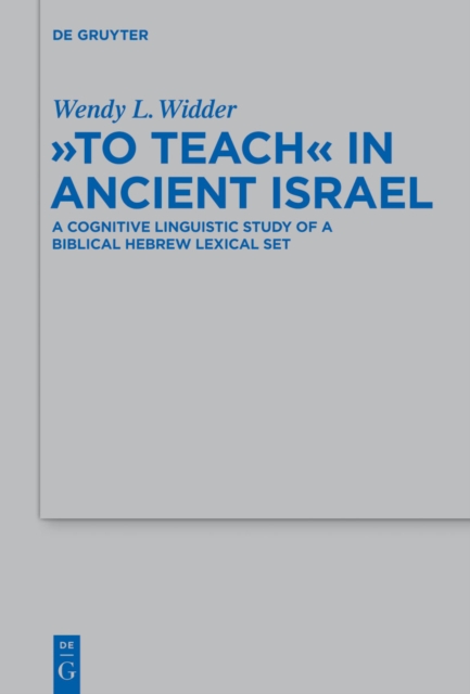 "To Teach" in Ancient Israel : A Cognitive Linguistic Study of a Biblical Hebrew Lexical Set, PDF eBook