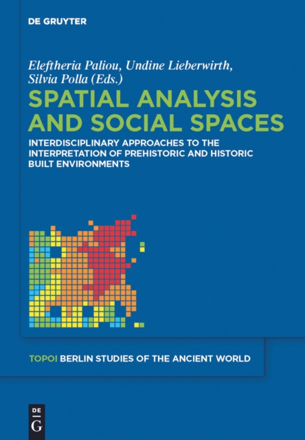 Spatial analysis and social spaces : Interdisciplinary approaches to the interpretation of prehistoric and historic built environments, EPUB eBook