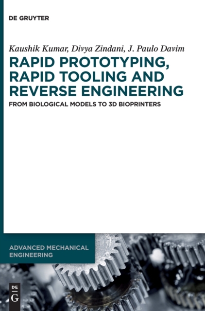 Rapid Prototyping, Rapid Tooling and Reverse Engineering : From Biological Models to 3D Bioprinters, Hardback Book