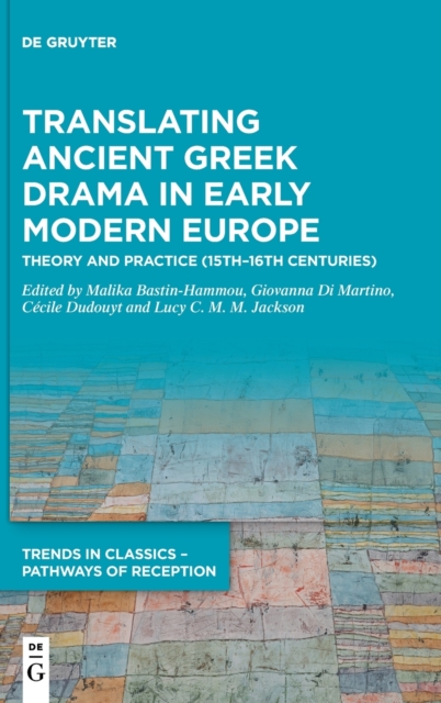 Translating Ancient Greek Drama in Early Modern Europe : Theory and Practice (15th-16th Centuries), Hardback Book