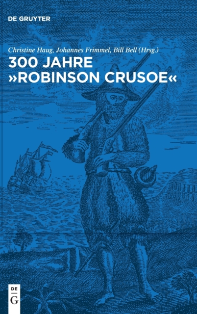 300 Jahre "Robinson Crusoe" : Ein Weltbestseller und seine Rezeptionsgeschichte, Hardback Book