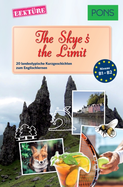 PONS Kurzgeschichten: The Skye's the Limit : 20 landestypische Kurzgeschichten zum Englischlernen (B1/B2), EPUB eBook