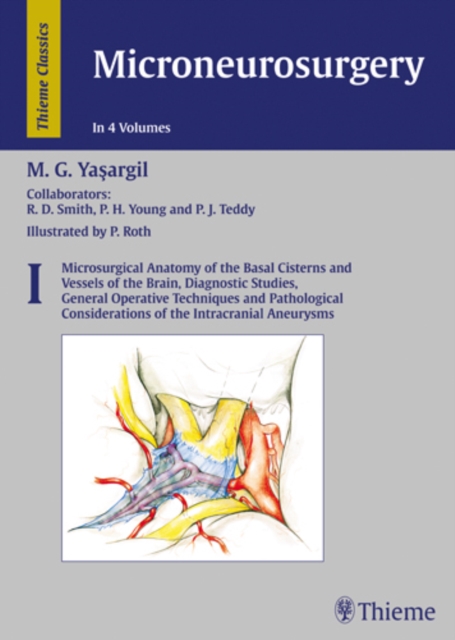Microneurosurgery, Volume I : Microsurgical Anatomy of the Basal Cisterns and Vessels of the Brain, Diagnostic Studies, General Operative Techniques and Pathological Considerations, Hardback Book