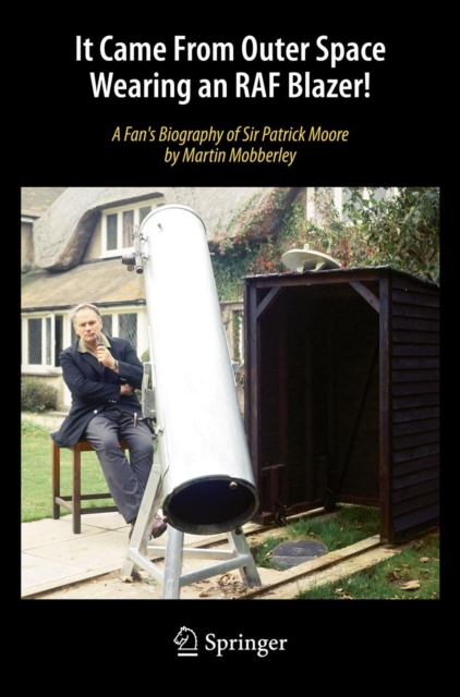 It Came From Outer Space Wearing an RAF Blazer! : A Fan's Biography of Sir Patrick Moore, Paperback / softback Book