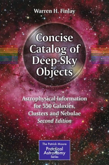 Concise Catalog of Deep-Sky Objects : Astrophysical Information for 550 Galaxies, Clusters and Nebulae, Paperback / softback Book