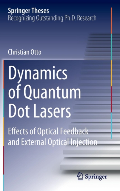 Dynamics of Quantum Dot Lasers : Effects of Optical Feedback and External Optical Injection, Hardback Book