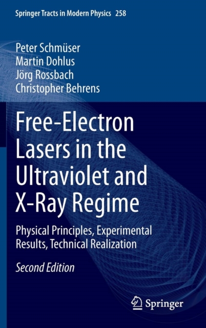 Free-Electron Lasers in the Ultraviolet and X-Ray Regime : Physical Principles, Experimental Results, Technical Realization, Hardback Book