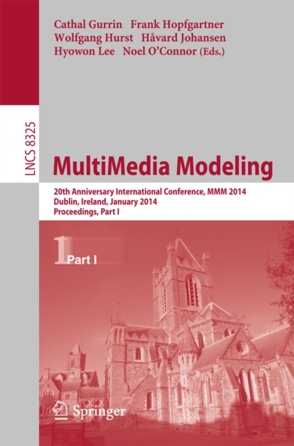 MultiMedia Modeling : 20th Anniversary International Conference, MMM 2014, Dublin, Ireland, January 6-10, 2014, Proceedings, Part I, PDF eBook