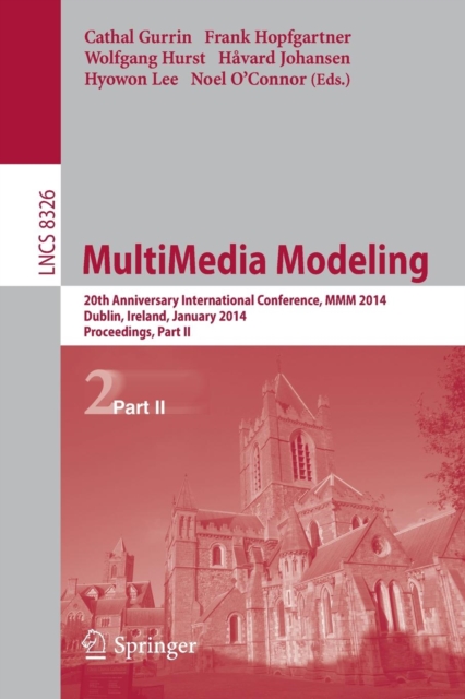 MultiMedia Modeling : 20th Anniversary International Conference, MMM 2014, Dublin, Ireland, January 6-10, 2014, Proceedings, Part II, Paperback / softback Book