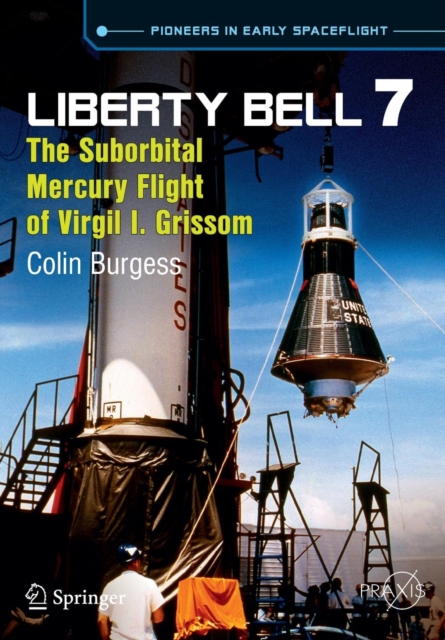Liberty Bell 7 : The Suborbital Mercury Flight of Virgil I. Grissom, Paperback / softback Book