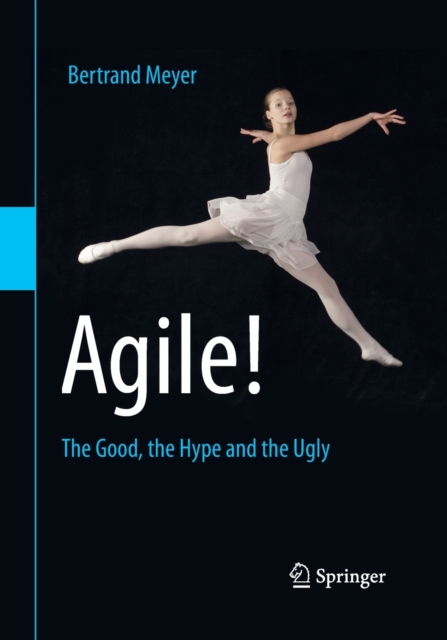 Agile! : The Good, the Hype and the Ugly, Paperback / softback Book